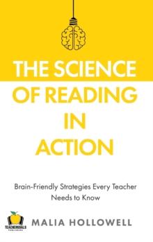 The Science of Reading in Action : Brain-Friendly Strategies Every Teacher Needs to Know