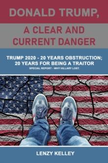 Donald Trump, a Clear and Current Danger : Trump 2020 - 20 Years Obstruction; 20 Years for Being a Traitor