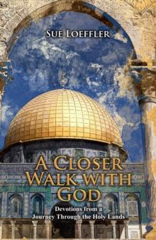 A Closer Walk with God : Devotions from a Journey Through the Holy Lands