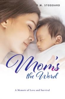 Mom's the Word : A Memoir of Love and Survival