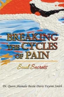 Breaking the Cycles of Pain : Soul Secrets