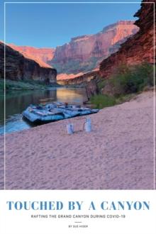 Touched by a Canyon : Rafting the Grand Canyon During COVID