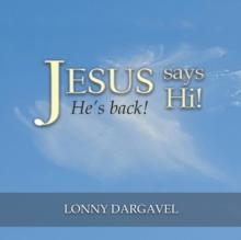 Jesus Says Hi! He's Back!