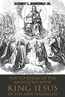 The Co-Reign of the Righteous with KING JESUS in the New Jerusalem