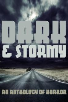 Dark & Stormy : An Anthology of Horror