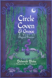 Circle, Coven, & Grove : A Year of Magical Practice