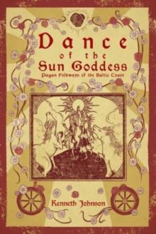 Dance of the Sun Goddess : Pagan Folkways of the Baltic Coast