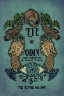 The Eye of Odin : Nordic Mythology and the Wisdom of the Vikings