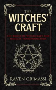 The Witches Craft : The Roots of Witchcraft and Magical Transformation