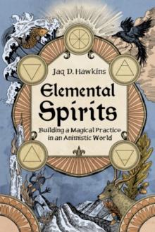 Elemental Spirits : Building a Magical Practice in an Animistic World