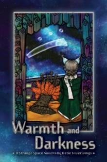 Warmth and Darkness : A Strange Space Novella