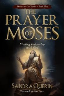 The Prayer of Moses : Finding Fellowship with God