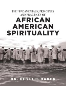 The Fundamentals, Principles and Practices of African American Spirituality