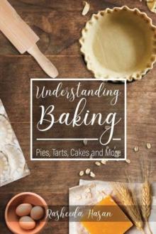 Understanding Baking : Pies, Tarts, Cakes and More