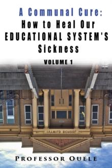 A Communal Cure : How to Heal Our Educational System's Sickness