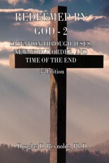 REDEEMED BY GOD - 2 : Salvation Through Jesus, New World Order, and Time of the End (3rd Edition)