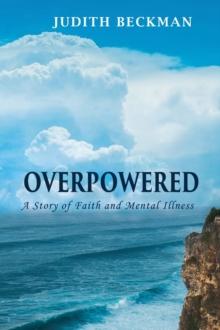 Overpowered : A Story of Faith and Mental Illness