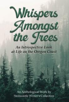 Whispers Amongst the Trees : An Introspective Look at Life on the Oregon Coast