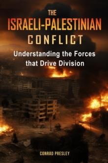 The Israeli-Palestinian Conflict : Understanding the Forces that Drive Division