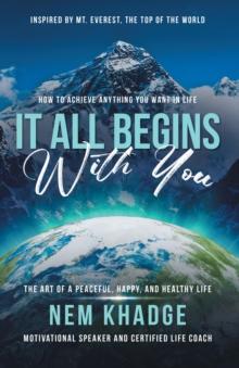 It All Begins with You : The Art of a Peaceful, Happy, and Healthy Life