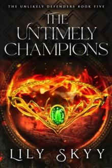 The Untimely Champions : The Unlikely Defenders Book 5