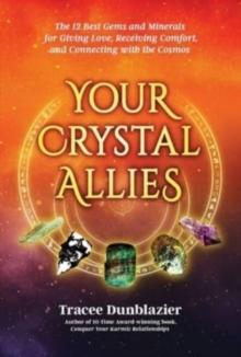 Your Crystal Allies : The 12 Best Gems & Minerals for Giving Love, Receiving Comfort & Connecting with the Cosmos