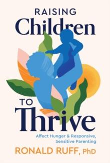 Raising Children to Thrive : Affect Hunger and Responsive, Sensitive Parenting