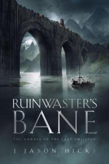 Ruinwaster's Bane - The Annals of the Last Emissary : The Annals of the Last Emissary