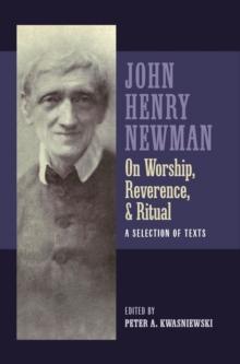 Newman on Worship, Reverence, and Ritual : A Selection of Texts