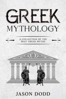 Greek Mythology : A Collection of the Best Greek Myths