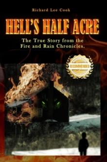 Hell's Half Acre : The true story from the Fire and Rain Chronicles