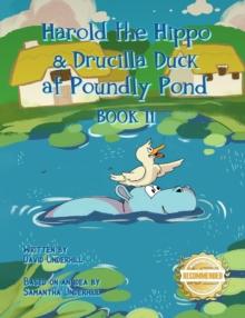 Harold the Hippo and Drucilla Duck at Poundly Pond : BOOK II