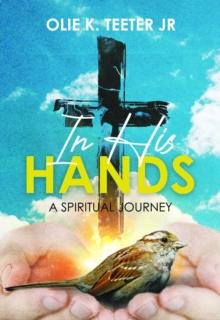 In His Hands: A Spiritual Journey : A Spiritual Journey