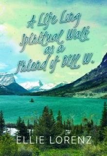 A Lifelong Spiritual  Walk as a Friend of  Bill W.