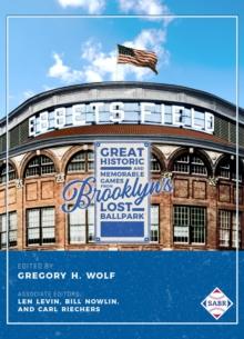 Ebbets Field : Great, Historic, and Memorable Games in Brooklyn's Lost Ballpark