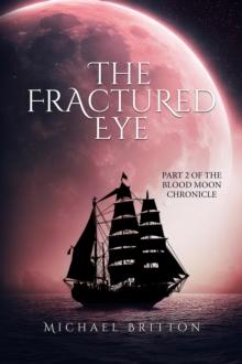 The Fractured Eye : Part 2 of the Blood Moon Chronicle