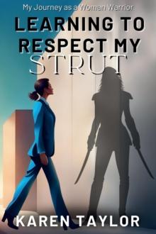 Learning to Respect My Strut : My Journey As a Woman Warrior