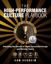 The High-Performance Culture Playbook : Unlocking the Secrets of Highly Successful Groups and Winning Teams (The Paradoxical Management Assessment System (PMAS))