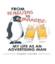 From Penguins to Paradise : My Life as an Advertising Man