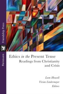 Ethics in the Present Tense : Readings from Christianity and Crisis