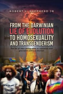 From the Darwinian Lie of Evolution to homosexuality and Transgenderism