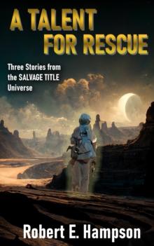 A Talent for Rescue: Three Stories from the Salvage Title Universe : Three Stories from the Salvager Title Universe