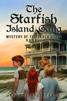 The Starfish Island Gang: Mystery of The Beach House : Book 1