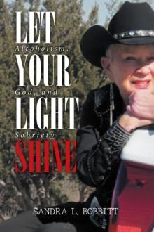 Let Your Light Shine : Alcoholism, God, and Sobriety