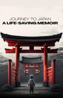 JOURNEY TO JAPAN: A LIFE-SAVING MEMOIR : A Story of Compassion and Perseverance