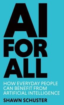 AI For All : How Everyday People Can Benefit from Artificial Intelligence