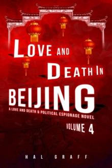 Love and Death in Beijing : A Love and Death &  Political Espionage Novel