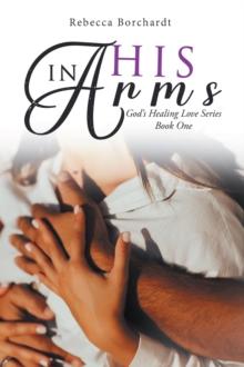 In His Arms : God's Healing Love Series - Book One