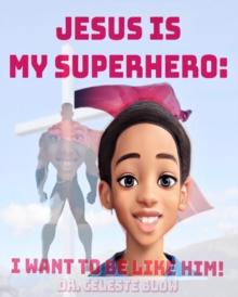 Jesus Is My Superhero : I Want To Be Like Him