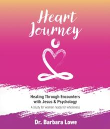 Heart Journey : Healing through Encounters with Jesus & Psychology